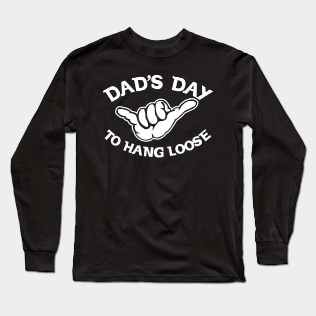 DAD'S DAY TO HANG LOOSE Long Sleeve T-Shirt by badtuna